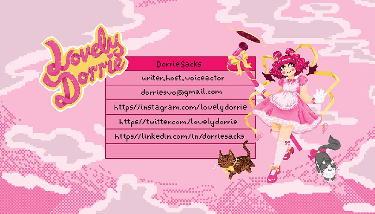 business card front,Left top corner, rounded script logo reading 'LovelyDorrie' in pink with a yellow and white outline; Center, contact information in pixel font on dark pink box; Right, illustration of magical girl with a pink broken hearts theme. She has red curly hair, a pink doll dress, yellow ribbon accents with broken heart charms, and is holding a huge microphone. Two chibi cats are by her feet, a brown one to the left, and a grey and white one to the right. The background is a sky with clouds.